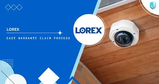 3 Simple Steps to claim Lorex warranty