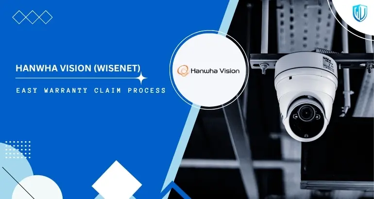 3 Simple Steps to claim Hanwha Vision (Wisenet) warranty